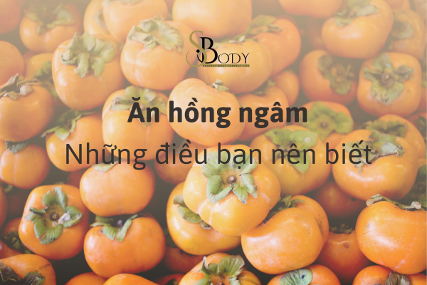 ăn hồng ngâm những điều bạn nên biết