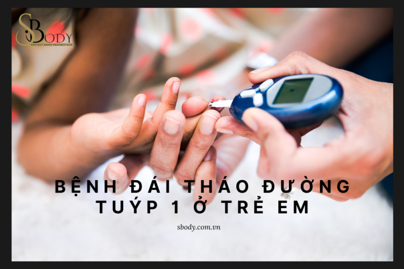 bệnh đái tháo đường tuýp 1 ở trẻ em sbody