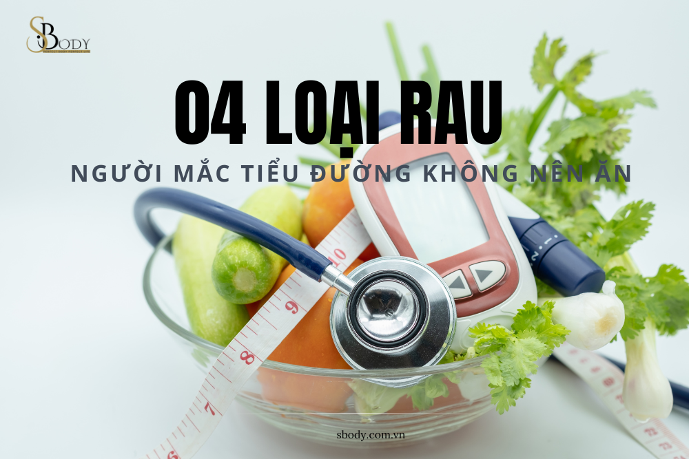 4 loại rau người tiểu đường không nên ăn sbody